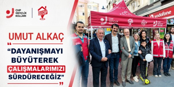 Umut Alkaç: “Dayanışmayı Büyüterek Çalışmalarımızı Sürdüreceğiz”